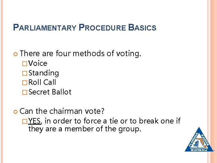 PARLIAMENTARY PROCEDURE BASICS There are four methods of voting. � Voice � Standing �