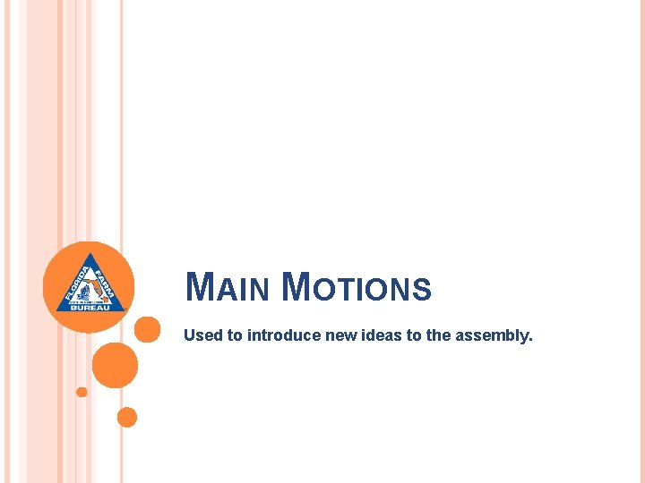 MAIN MOTIONS Used to introduce new ideas to the assembly. 