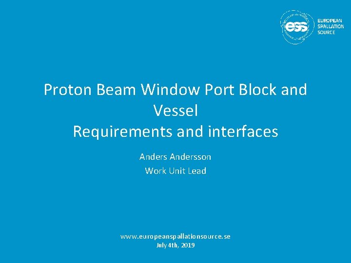 Proton Beam Window Port Block and Vessel Requirements and interfaces Andersson Work Unit Lead