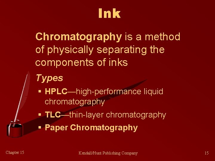 Ink Chromatography is a method of physically separating the components of inks Types §