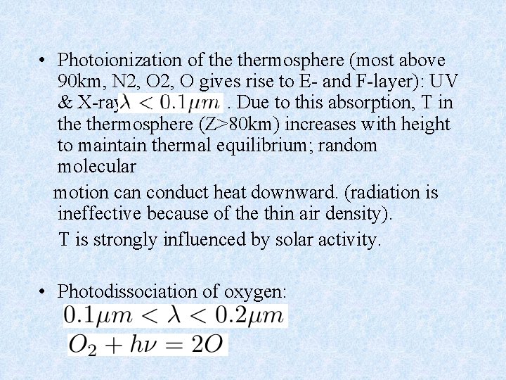  • Photoionization of thermosphere (most above 90 km, N 2, O gives rise