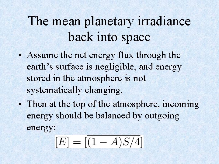 The mean planetary irradiance back into space • Assume the net energy flux through