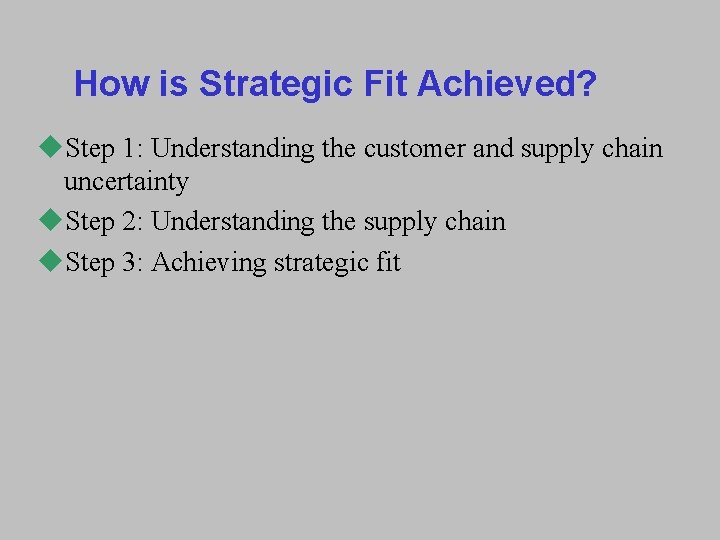How is Strategic Fit Achieved? u. Step 1: Understanding the customer and supply chain