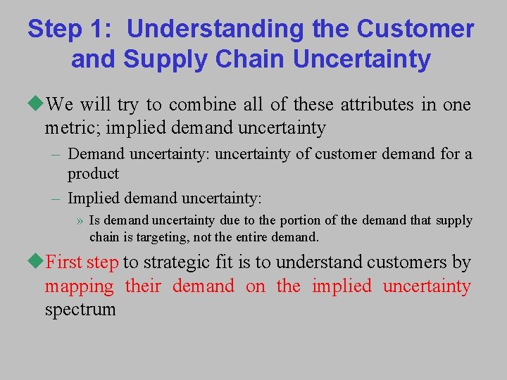 Step 1: Understanding the Customer and Supply Chain Uncertainty u. We will try to