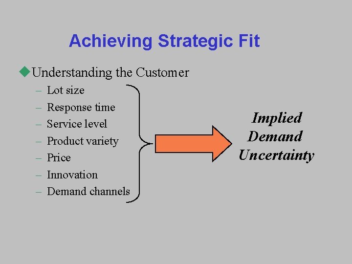 Achieving Strategic Fit u. Understanding the Customer – – – – Lot size Response