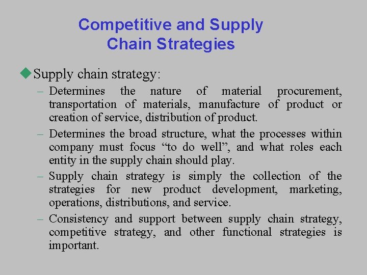 Competitive and Supply Chain Strategies u. Supply chain strategy: – Determines the nature of