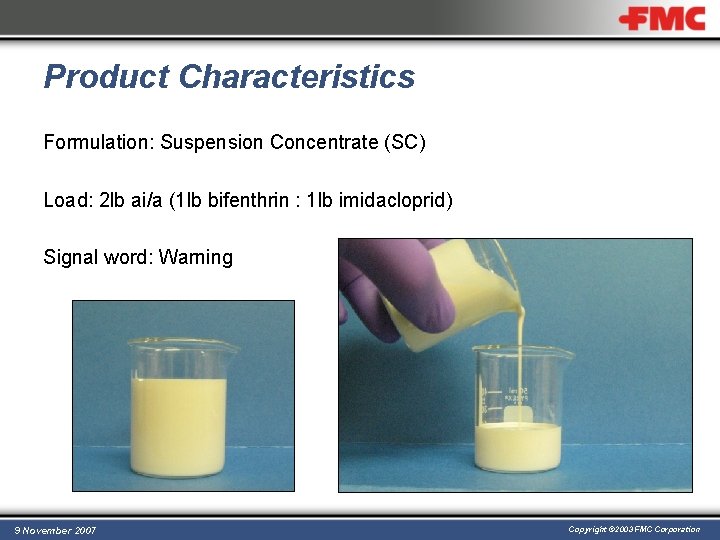 Product Characteristics Formulation: Suspension Concentrate (SC) Load: 2 lb ai/a (1 lb bifenthrin :