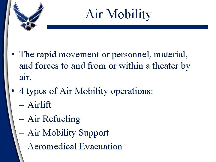Air Mobility • The rapid movement or personnel, material, and forces to and from