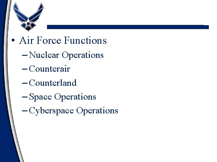  • Air Force Functions – Nuclear Operations – Counterair – Counterland – Space