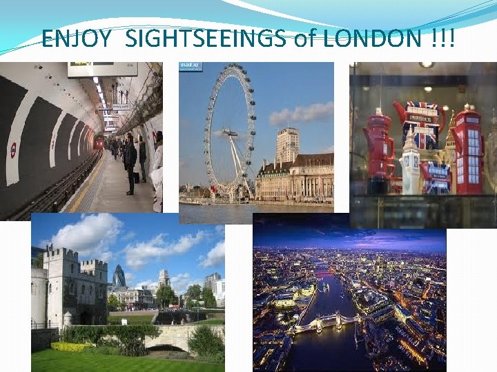 ENJOY SIGHTSEEINGS of LONDON !!! 