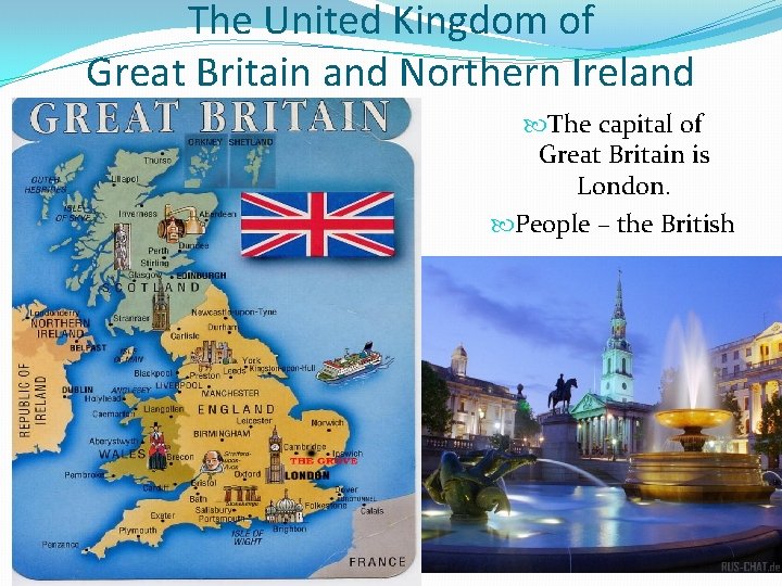 The United Kingdom of Great Britain and Northern Ireland The capital of Great Britain