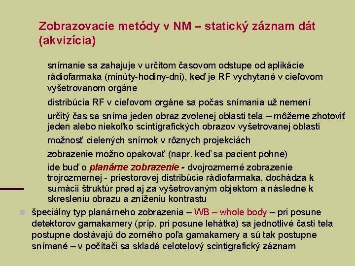 Zobrazovacie metódy v NM – statický záznam dát (akvizícia) snímanie sa zahajuje v určitom Zobrazovacie metódy v NM – statický záznam dát (akvizícia) snímanie sa zahajuje v určitom