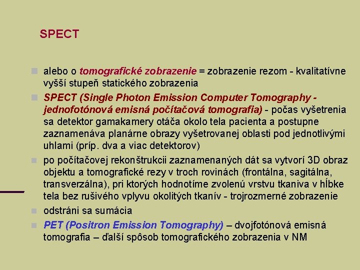 SPECT alebo o tomografické zobrazenie = zobrazenie rezom - kvalitatívne vyšší stupeň statického zobrazenia