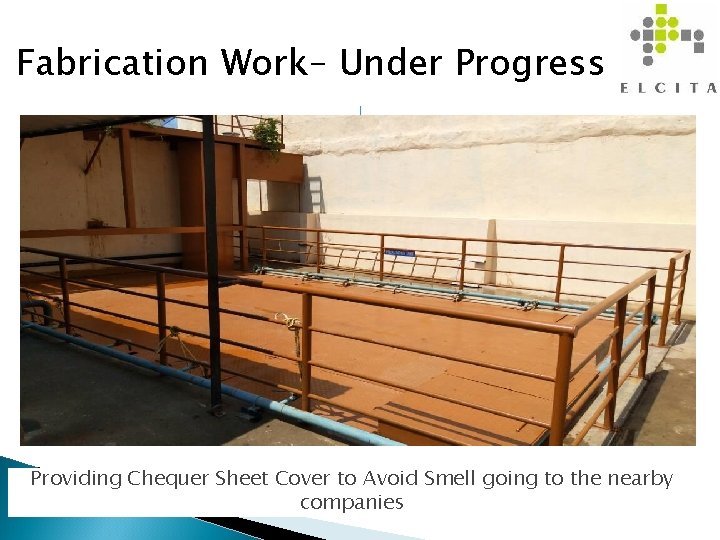 Fabrication Work– Under Progress Providing Chequer Sheet Cover to Avoid Smell going to the