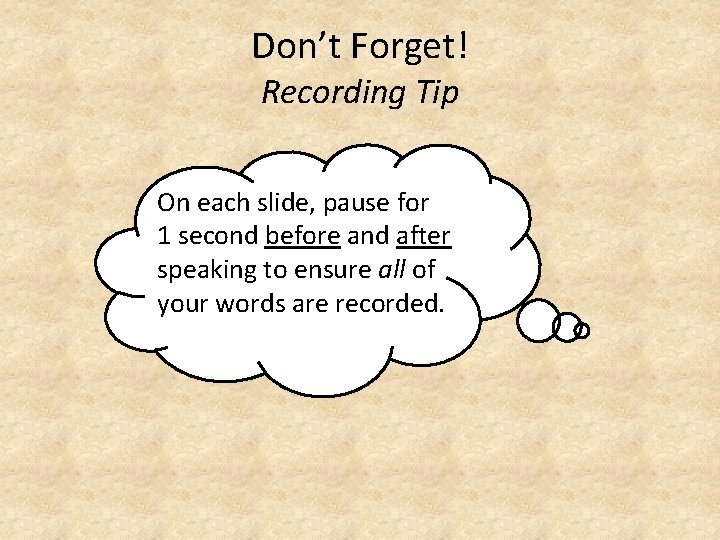 Don’t Forget! Recording Tip On each slide, pause for 1 second before and after