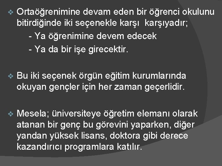 v Ortaöğrenimine devam eden bir öğrenci okulunu bitirdiğinde iki seçenekle karşıyadır; - Ya öğrenimine