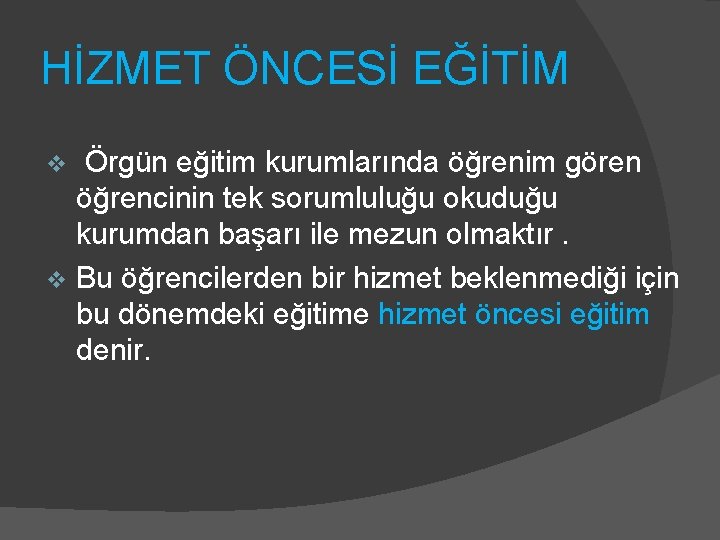 HİZMET ÖNCESİ EĞİTİM Örgün eğitim kurumlarında öğrenim gören öğrencinin tek sorumluluğu okuduğu kurumdan başarı