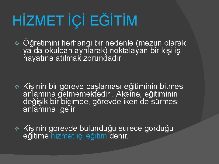 HİZMET İÇİ EĞİTİM v Öğretimini herhangi bir nedenle (mezun olarak ya da okuldan ayrılarak)