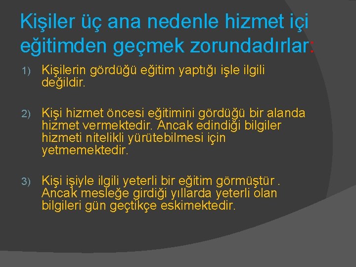 Kişiler üç ana nedenle hizmet içi eğitimden geçmek zorundadırlar: 1) Kişilerin gördüğü eğitim yaptığı