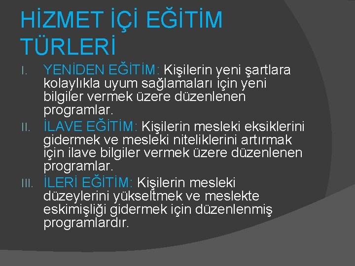 HİZMET İÇİ EĞİTİM TÜRLERİ YENİDEN EĞİTİM: Kişilerin yeni şartlara kolaylıkla uyum sağlamaları için yeni