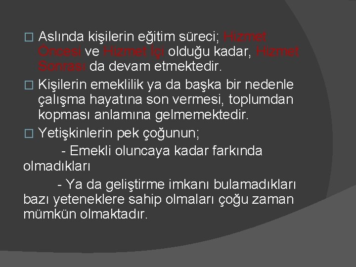 Aslında kişilerin eğitim süreci; Hizmet Öncesi ve Hizmet İçi olduğu kadar, Hizmet Sonrası da