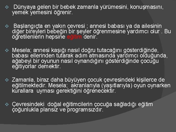 v Dünyaya gelen bir bebek zamanla yürümesini, konuşmasını, yemek yemesini öğrenir. v Başlangıçta en