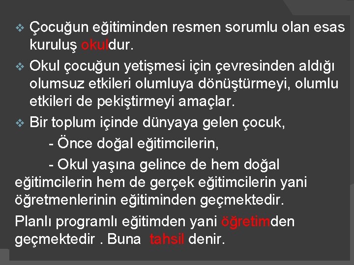 Çocuğun eğitiminden resmen sorumlu olan esas kuruluş okuldur. v Okul çocuğun yetişmesi için çevresinden