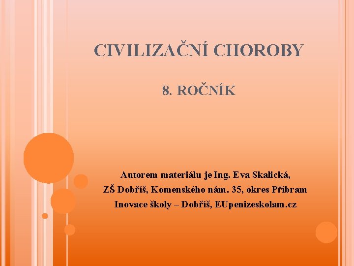 CIVILIZAČNÍ CHOROBY 8. ROČNÍK Autorem materiálu je Ing. Eva Skalická, ZŠ Dobříš, Komenského nám.