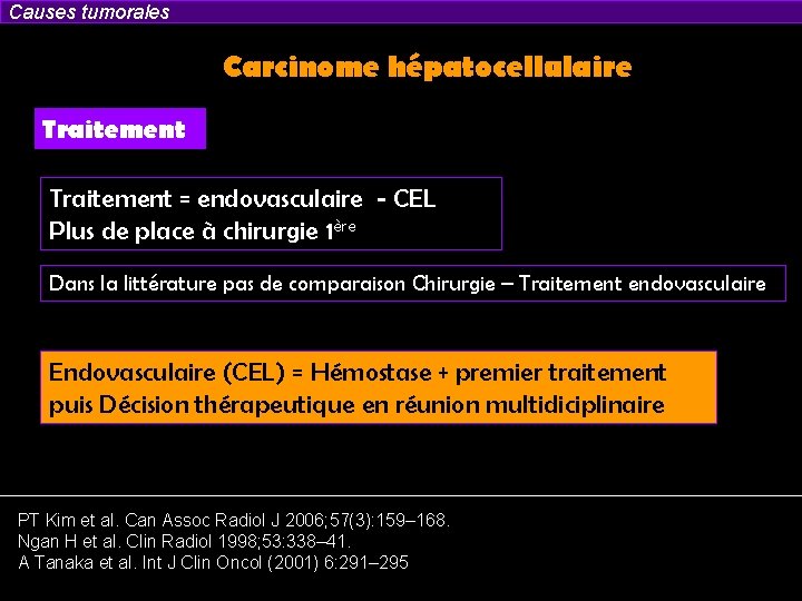 Causes tumorales Carcinome hépatocellulaire Traitement = endovasculaire - CEL Plus de place à chirurgie