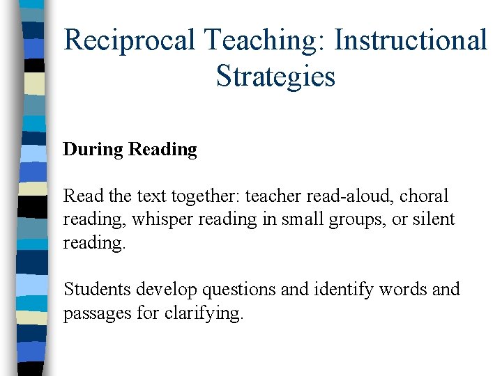 Reciprocal Teaching: Instructional Strategies During Read the text together: teacher read-aloud, choral reading, whisper
