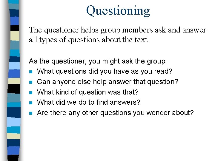 Questioning The questioner helps group members ask and answer all types of questions about