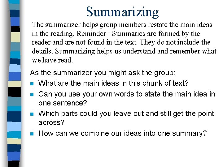 Summarizing The summarizer helps group members restate the main ideas in the reading. Reminder