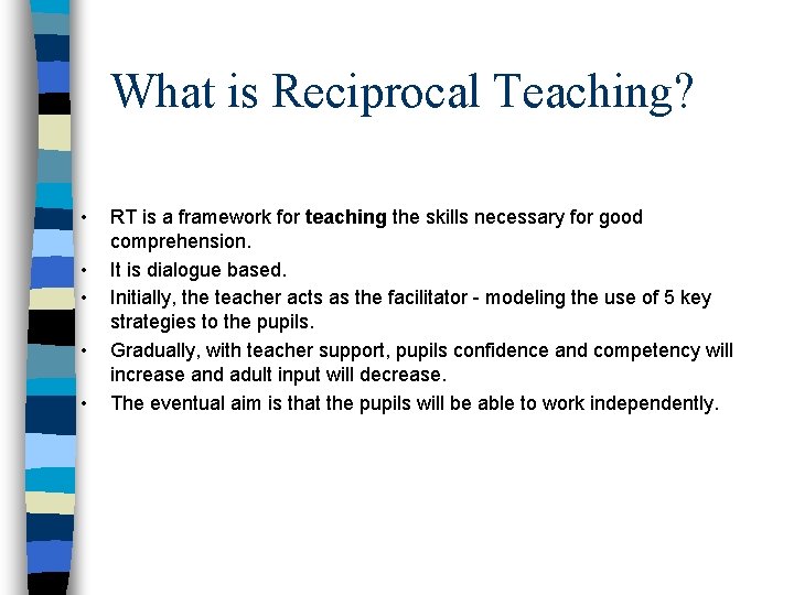 What is Reciprocal Teaching? • • • RT is a framework for teaching the