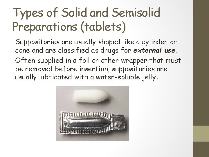 Types of Solid and Semisolid Preparations (tablets) Suppositories are usually shaped like a cylinder