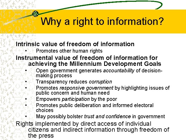 Why a right to information? Intrinsic value of freedom of information • Promotes other