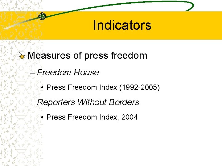 Indicators Measures of press freedom – Freedom House • Press Freedom Index (1992 -2005)