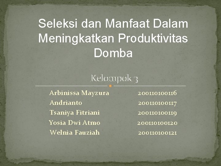 Seleksi dan Manfaat Dalam Meningkatkan Produktivitas Domba Kelompok 3 Arbinissa Mayzura Andrianto Tsaniya Fitriani