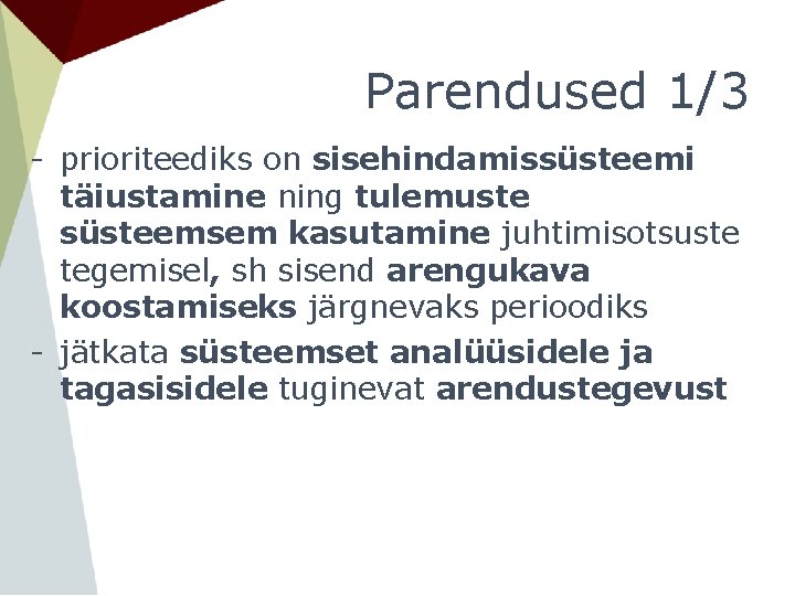 Parendused 1/3 - prioriteediks on sisehindamissüsteemi täiustamine ning tulemuste süsteemsem kasutamine juhtimisotsuste tegemisel, sh