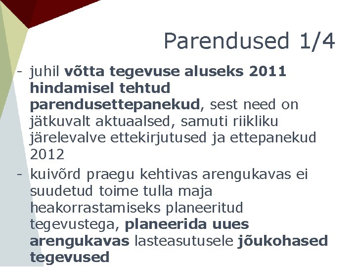 Parendused 1/4 - juhil võtta tegevuse aluseks 2011 hindamisel tehtud parendusettepanekud, sest need on