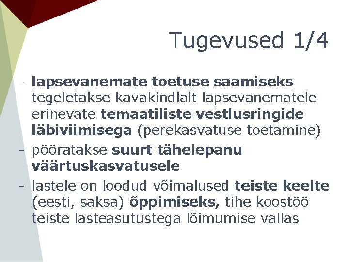 Tugevused 1/4 - lapsevanemate toetuse saamiseks tegeletakse kavakindlalt lapsevanematele erinevate temaatiliste vestlusringide läbiviimisega (perekasvatuse