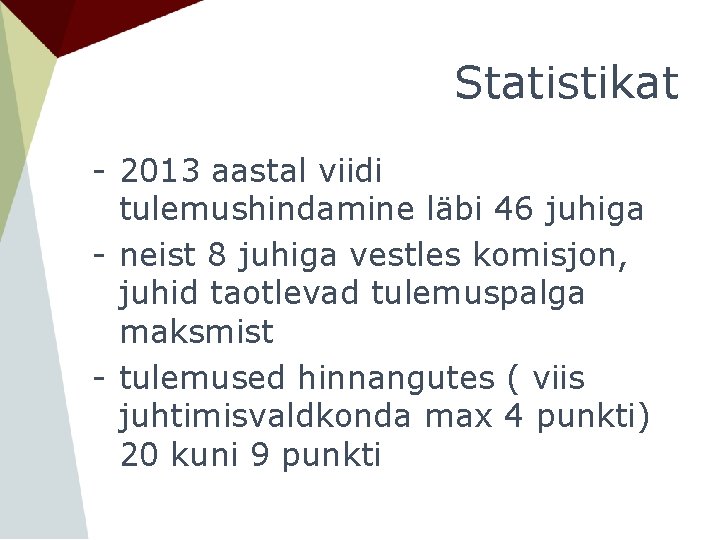 Statistikat - 2013 aastal viidi tulemushindamine läbi 46 juhiga - neist 8 juhiga vestles