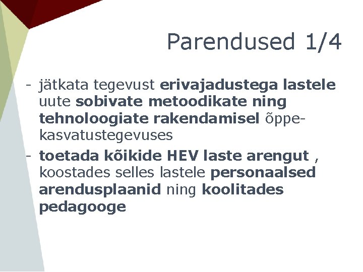 Parendused 1/4 - jätkata tegevust erivajadustega lastele uute sobivate metoodikate ning tehnoloogiate rakendamisel õppekasvatustegevuses