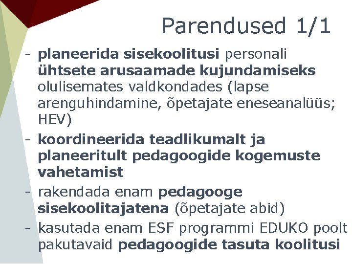 Parendused 1/1 - planeerida sisekoolitusi personali ühtsete arusaamade kujundamiseks olulisemates valdkondades (lapse arenguhindamine, õpetajate