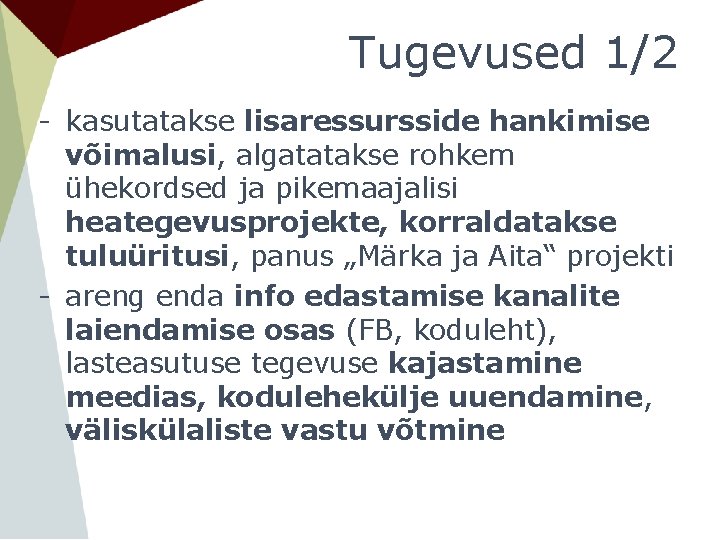 Tugevused 1/2 - kasutatakse lisaressursside hankimise võimalusi, algatatakse rohkem ühekordsed ja pikemaajalisi heategevusprojekte, korraldatakse