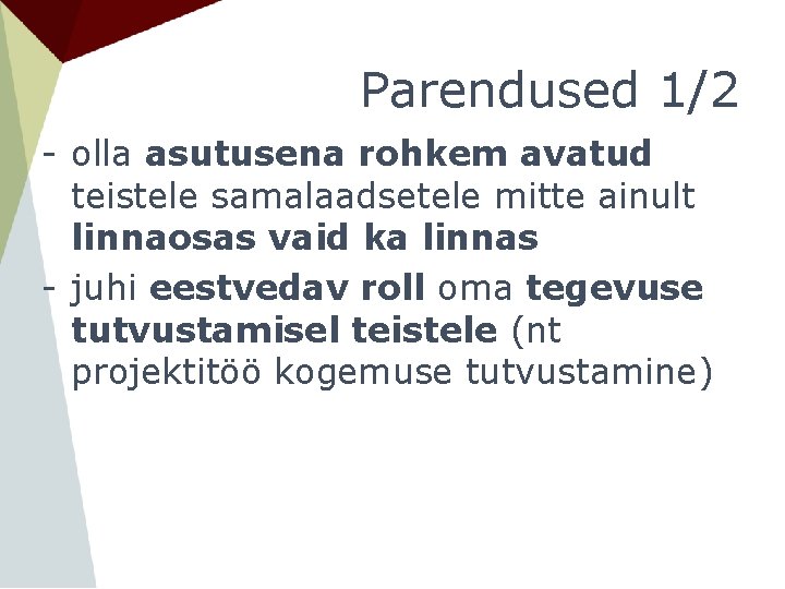 Parendused 1/2 - olla asutusena rohkem avatud teistele samalaadsetele mitte ainult linnaosas vaid ka