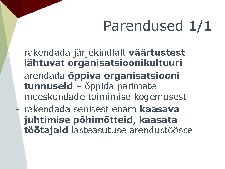 Parendused 1/1 - rakendada järjekindlalt väärtustest lähtuvat organisatsioonikultuuri - arendada õppiva organisatsiooni tunnuseid –