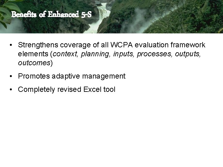 Benefits of Enhanced 5 -S • Strengthens coverage of all WCPA evaluation framework elements Benefits of Enhanced 5 -S • Strengthens coverage of all WCPA evaluation framework elements