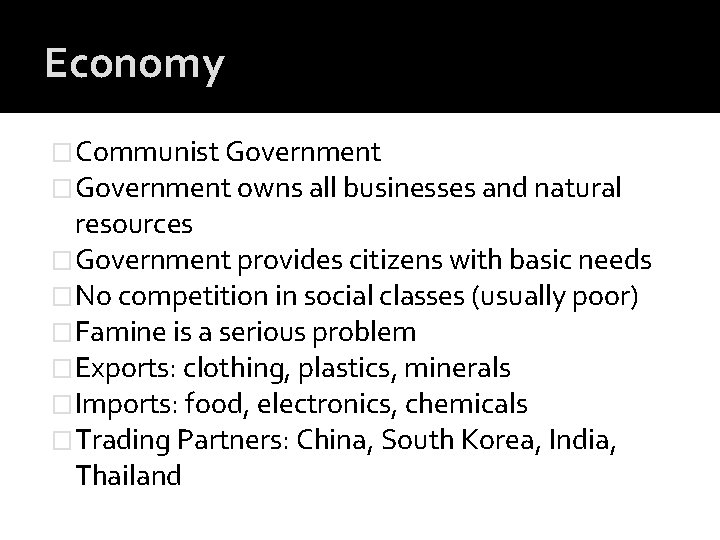 Economy �Communist Government �Government owns all businesses and natural resources �Government provides citizens with