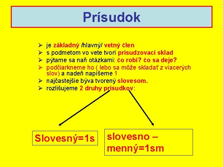 Prísudok Ø Ø je základný /hlavný/ vetný člen s podmetom vo vete tvorí prisudzovací