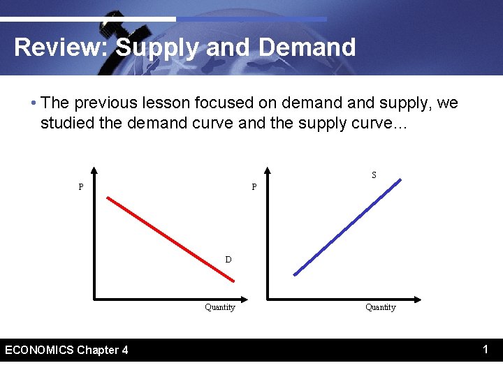 Review: Supply and Demand • The previous lesson focused on demand supply, we studied